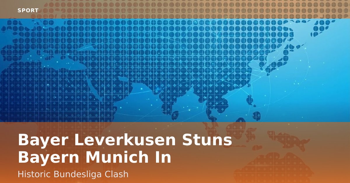 Bayer Leverkusen Stuns Bayern Munich In Historic Bundesliga Clash