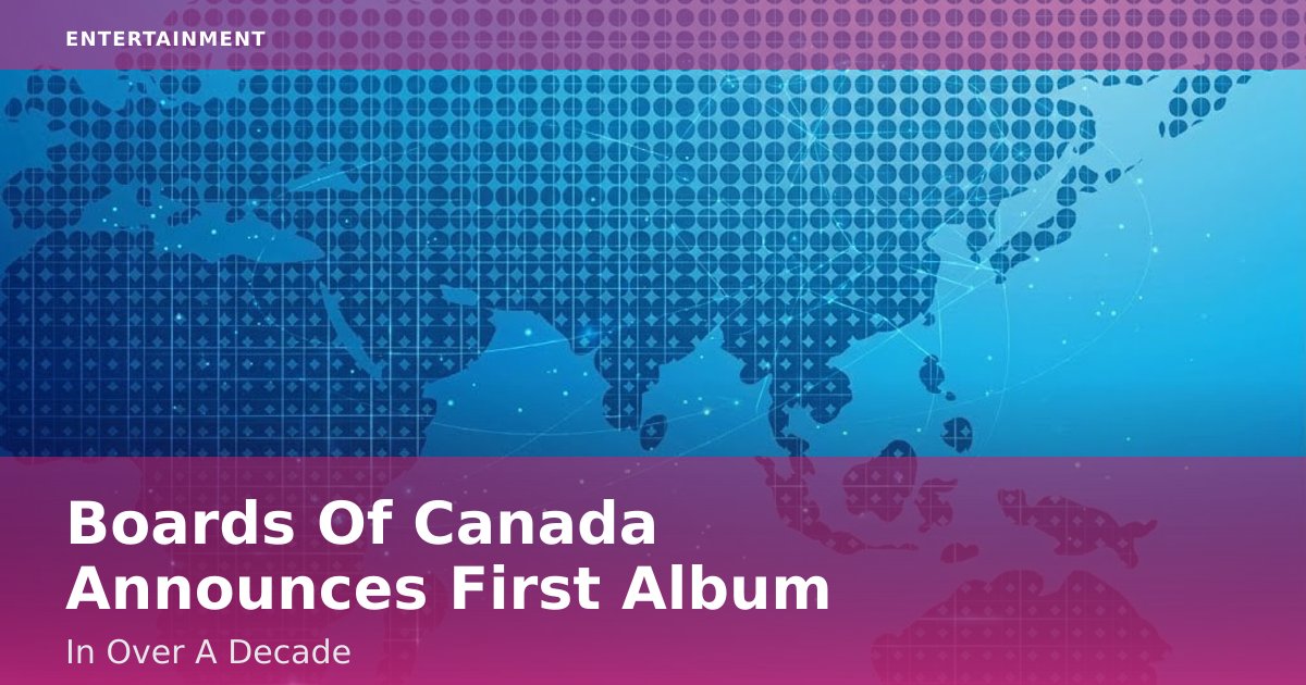 Boards Of Canada Announces First Album In Over A Decade