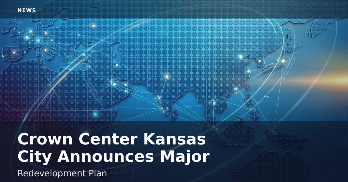 Crown Center Kansas City Announces Major Redevelopment Plan