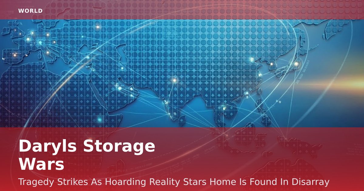 Daryl's Storage Wars: Tragedy Strikes As Hoarding Reality Star's Home Is Found In Disarray