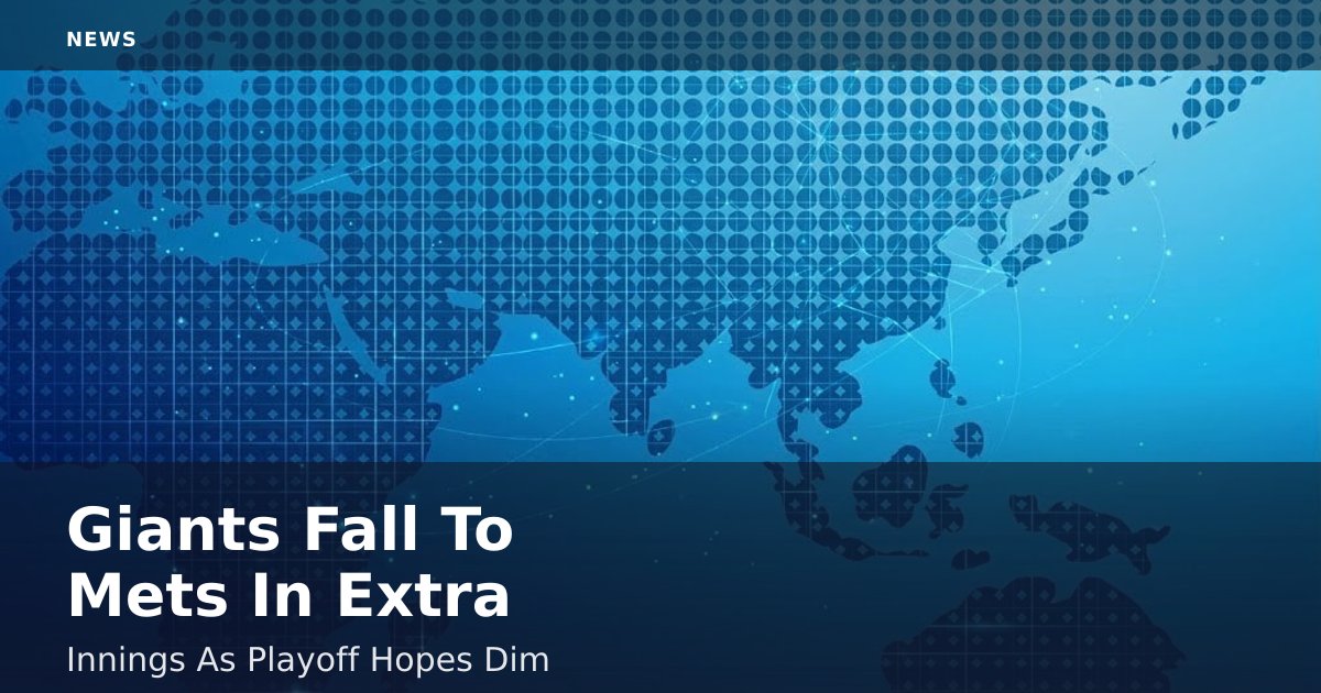 Giants Fall To Mets In Extra Innings As Playoff Hopes Dim