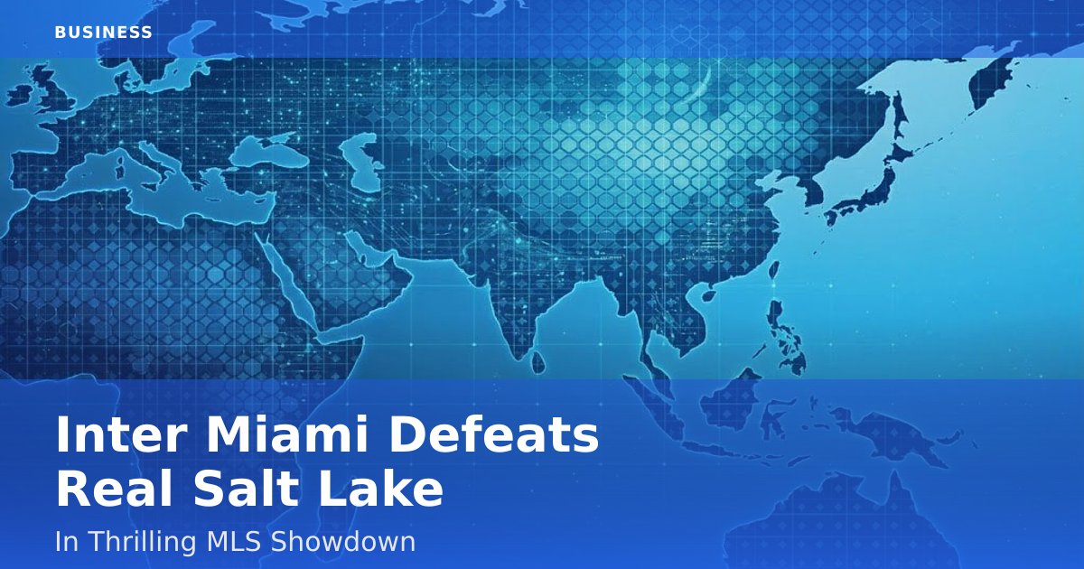 Inter Miami Defeats Real Salt Lake In Thrilling MLS Showdown