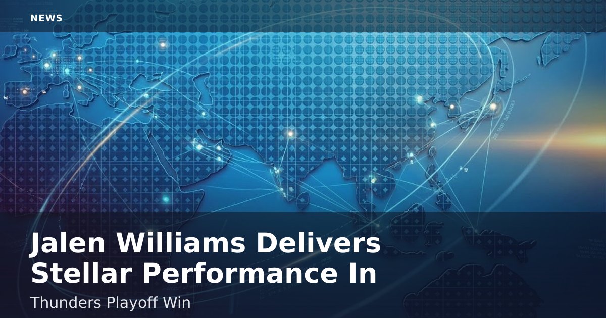 Jalen Williams Delivers Stellar Performance In Thunder's Playoff Win