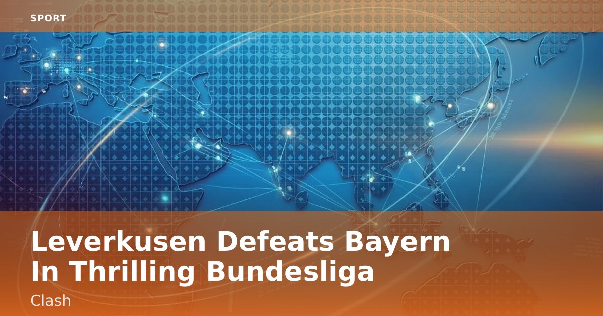 Leverkusen Defeats Bayern In Thrilling Bundesliga Clash