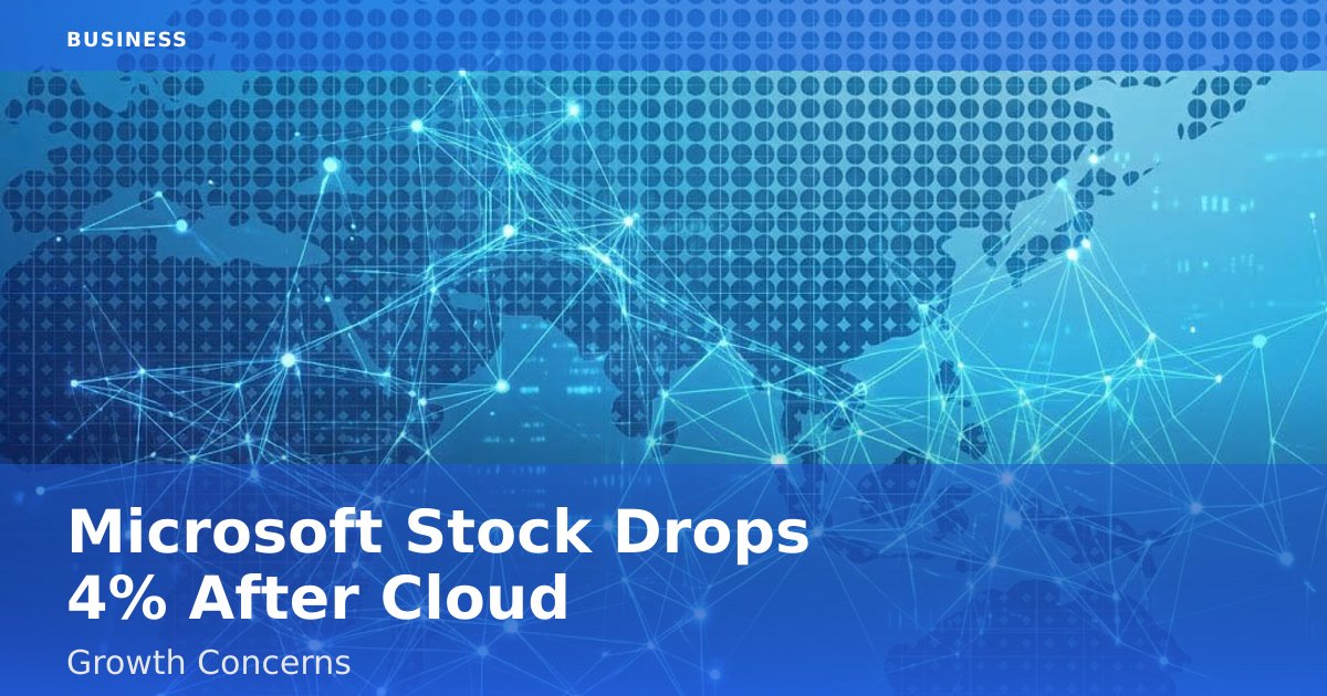 Microsoft Stock Drops 4% After Cloud Growth Concerns