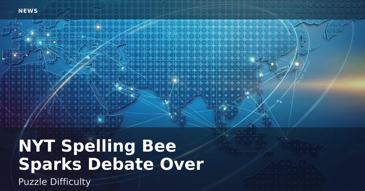 NYT Spelling Bee Sparks Debate Over Puzzle Difficulty