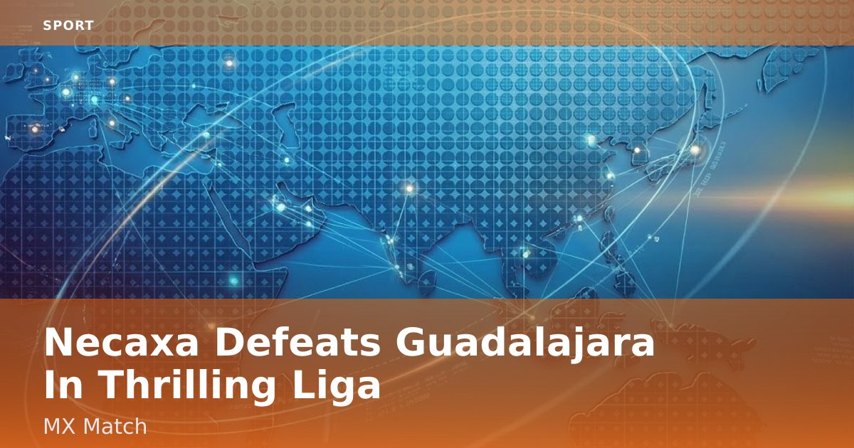 Necaxa Defeats Guadalajara In Thrilling Liga MX Match