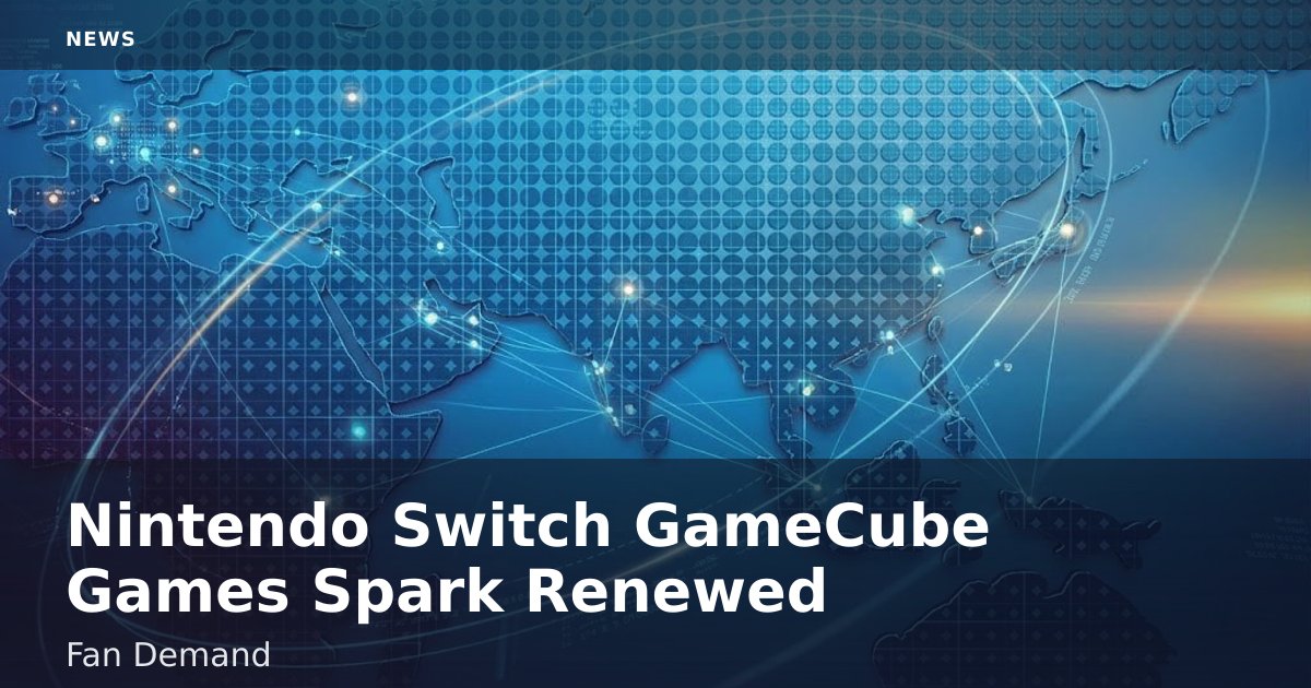 Nintendo Switch GameCube Games Spark Renewed Fan Demand
