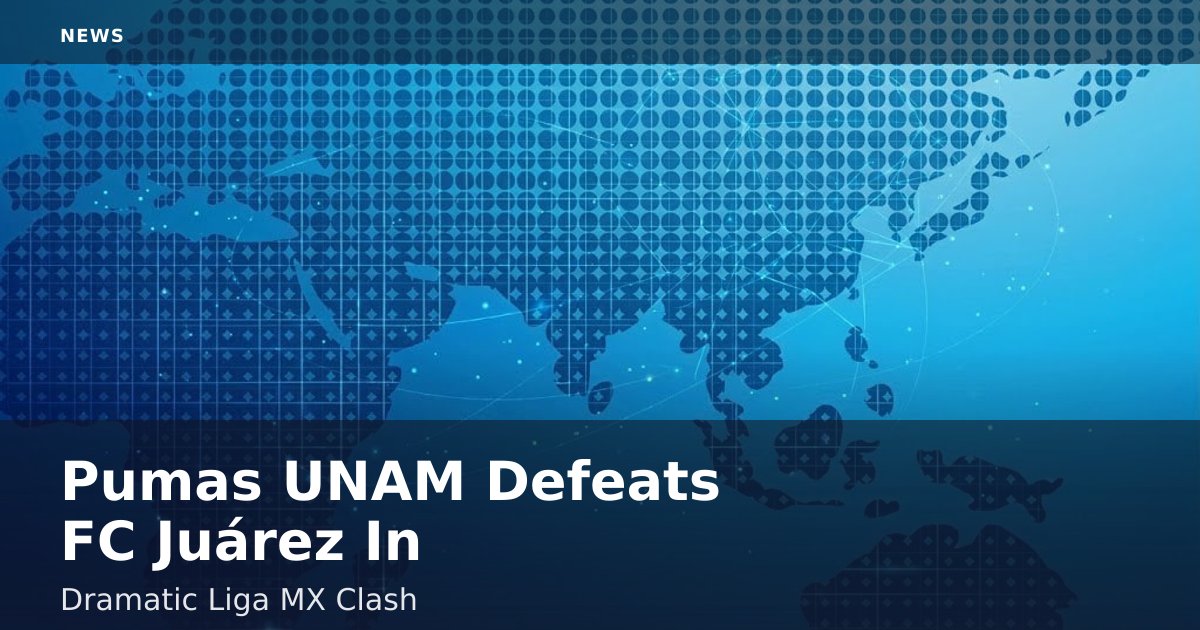 Pumas UNAM Defeats FC Juárez In Dramatic Liga MX Clash