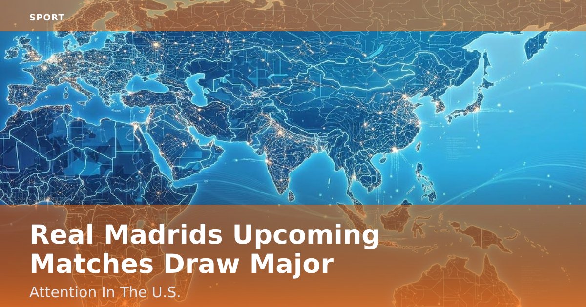 Real Madrid's Upcoming Matches Draw Major Attention In The U.S.