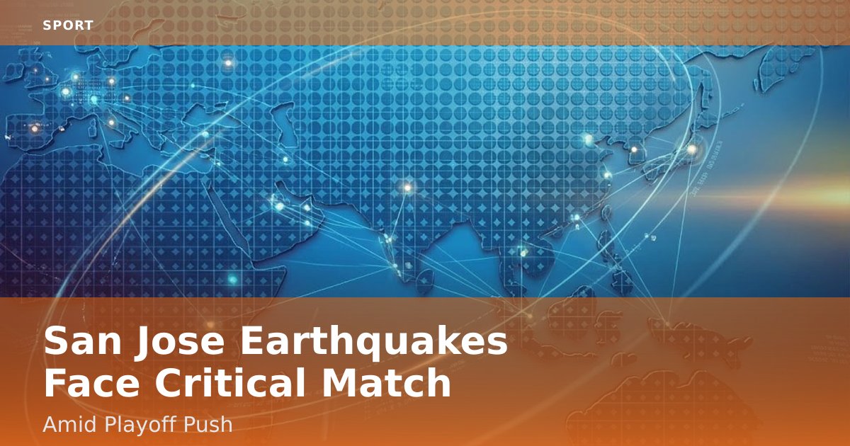 San Jose Earthquakes Face Critical Match Amid Playoff Push