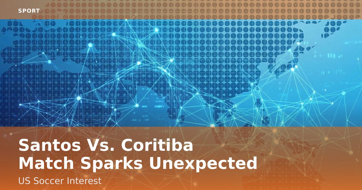 Santos Vs. Coritiba Match Sparks Unexpected US Soccer Interest
