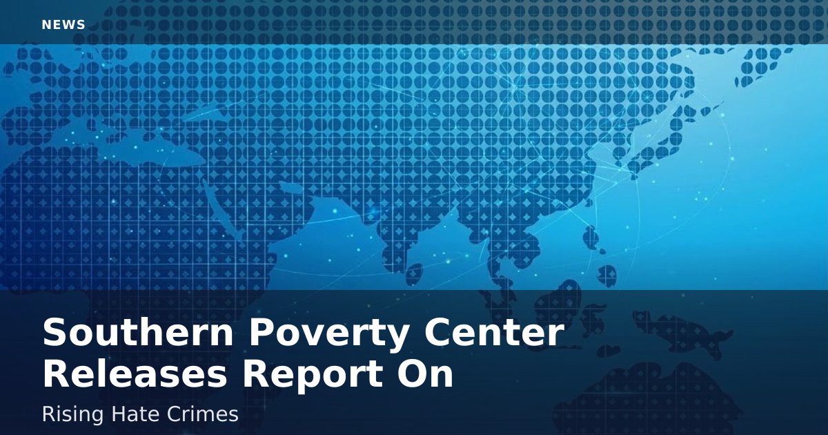 Southern Poverty Center Releases Report On Rising Hate Crimes