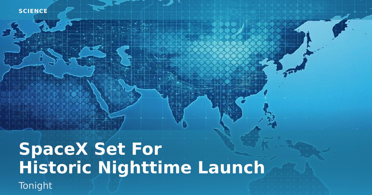 SpaceX Set For Historic Nighttime Launch Tonight