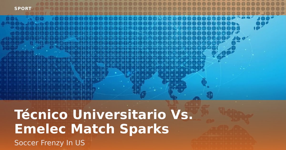 Técnico Universitario Vs. Emelec Match Sparks Soccer Frenzy In US