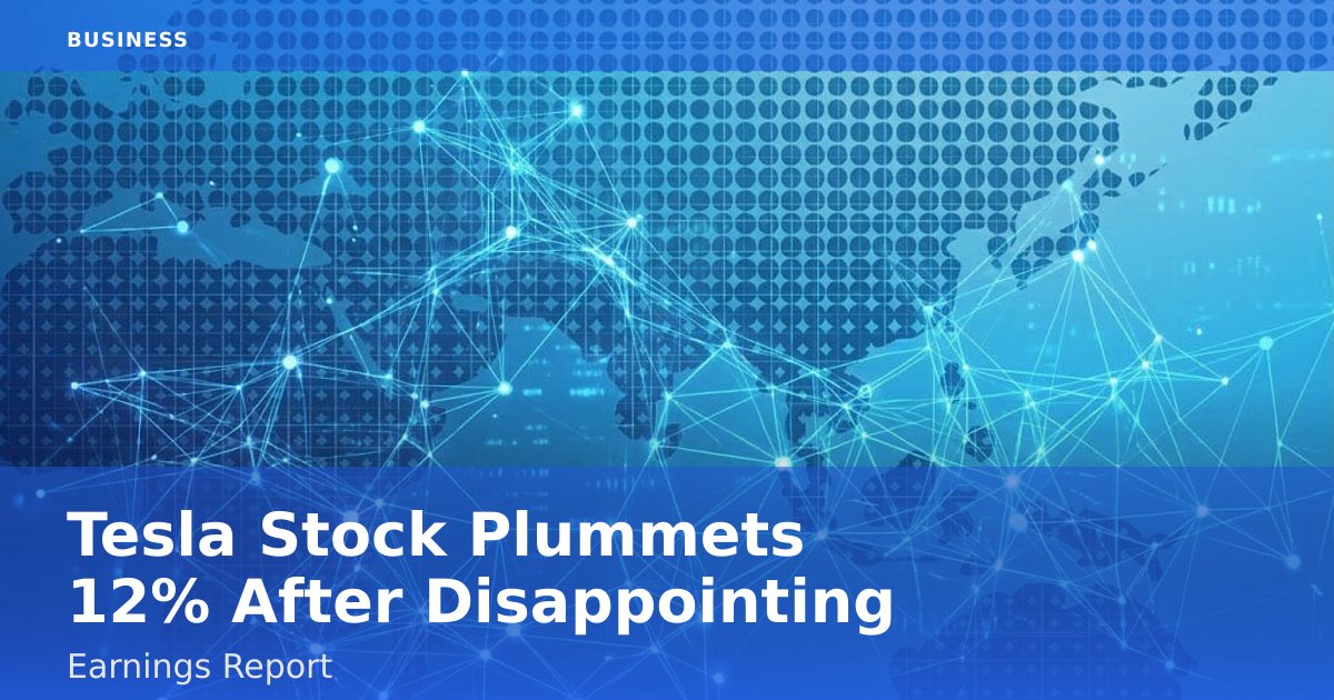 Tesla Stock Plummets 12% After Disappointing Earnings Report