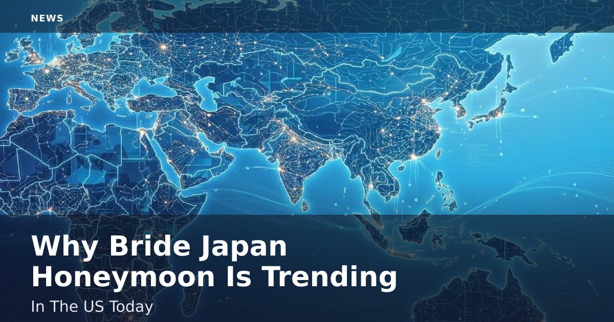 Why 'Bride Japan Honeymoon' Is Trending In The US Today