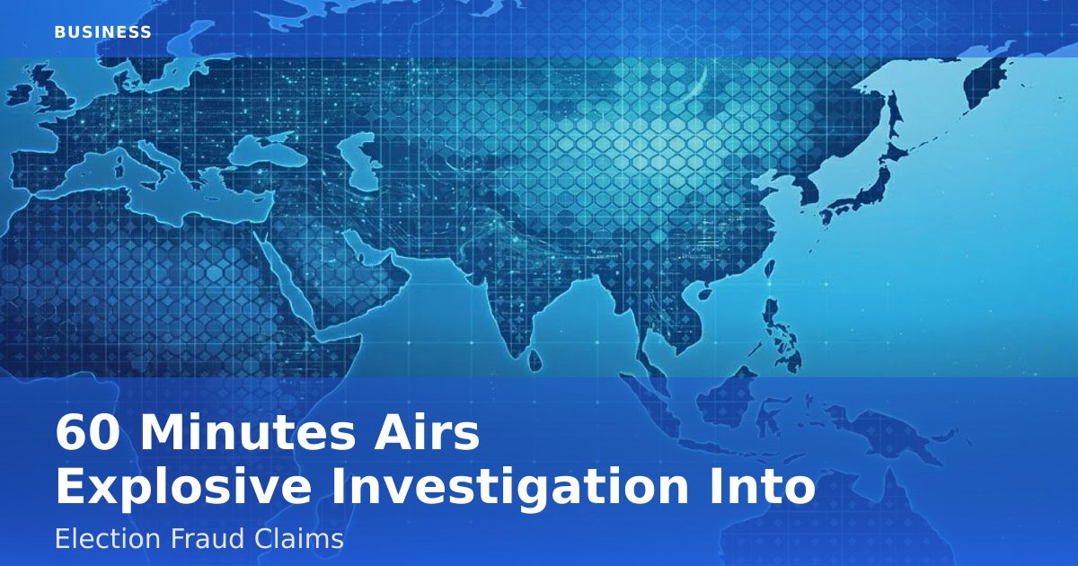 "60 Minutes" Airs Explosive Investigation Into Election Fraud Claims