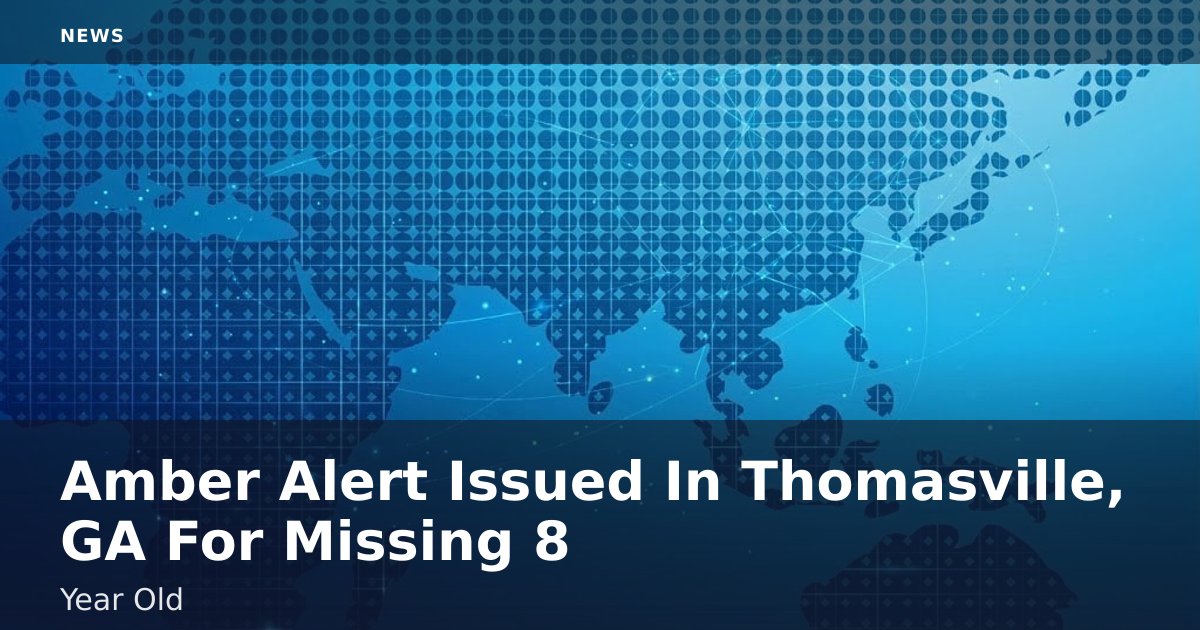 Amber Alert Issued In Thomasville, GA For Missing 8-Year-Old