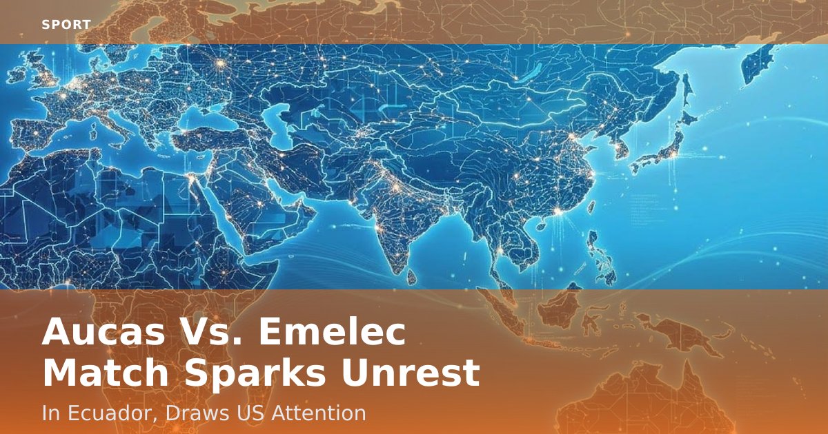 Aucas Vs. Emelec Match Sparks Unrest In Ecuador, Draws US Attention
