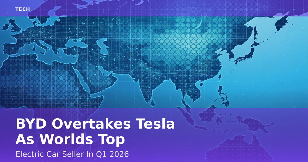 BYD Overtakes Tesla As World's Top Electric Car Seller In Q1 2026