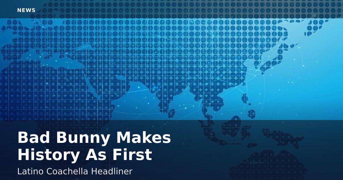 Bad Bunny Makes History As First Latino Coachella Headliner