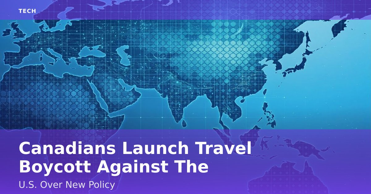 Canadians Launch Travel Boycott Against The U.S. Over New Policy