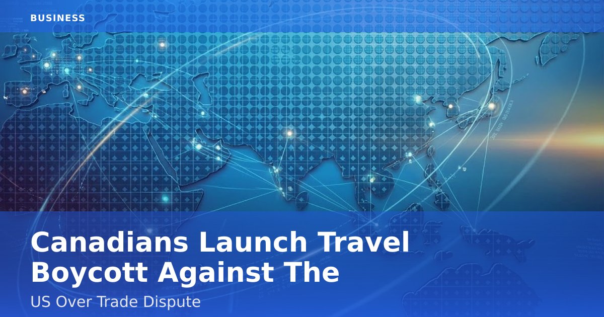 Canadians Launch Travel Boycott Against The US Over Trade Dispute