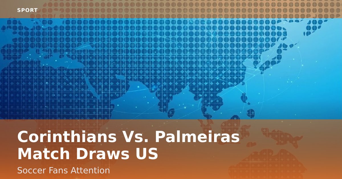 Corinthians Vs. Palmeiras Match Draws US Soccer Fans' Attention