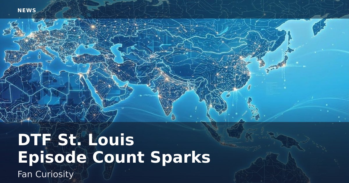 DTF St. Louis Episode Count Sparks Fan Curiosity