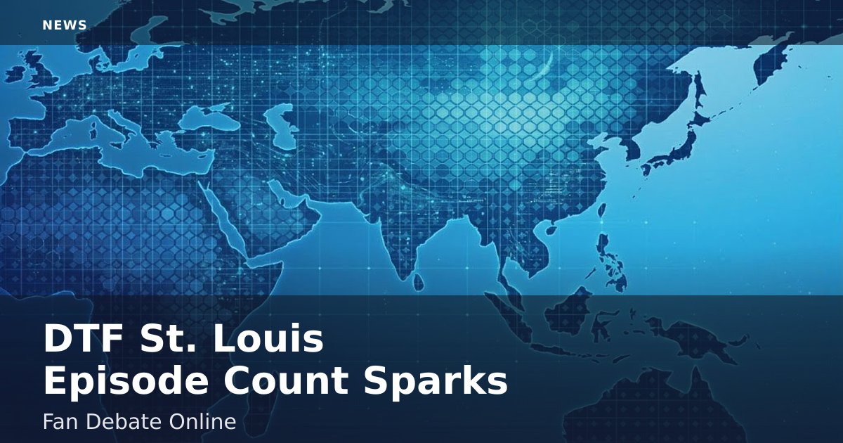 DTF St. Louis Episode Count Sparks Fan Debate Online