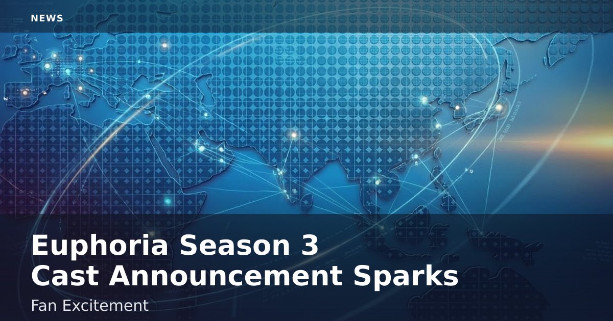 Euphoria Season 3 Cast Announcement Sparks Fan Excitement