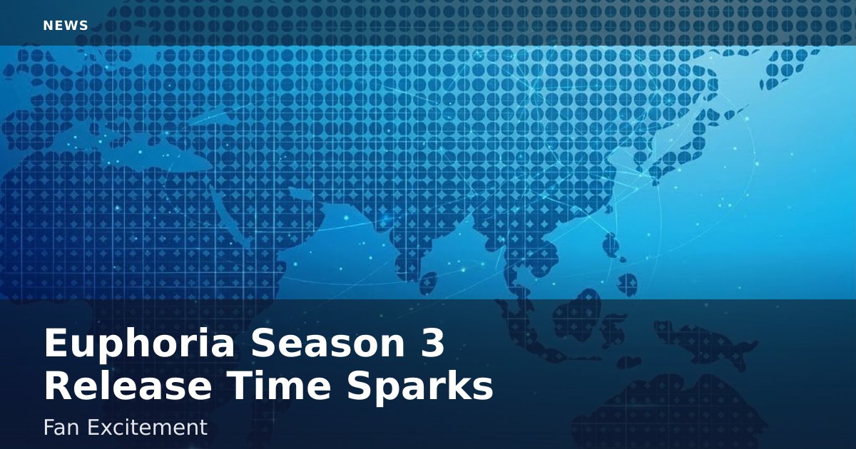 Euphoria Season 3 Release Time Sparks Fan Excitement