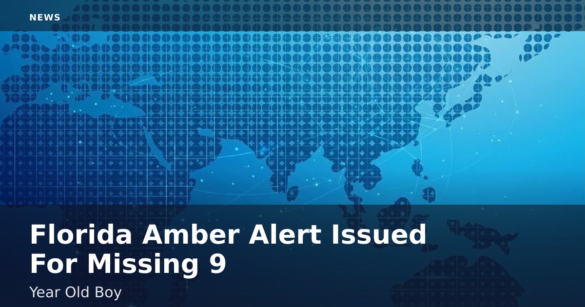 Florida Amber Alert Issued For Missing 9-Year-Old Boy