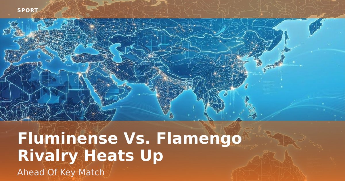 Fluminense Vs. Flamengo Rivalry Heats Up Ahead Of Key Match