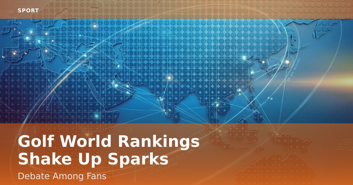 Golf World Rankings Shake Up Sparks Debate Among Fans