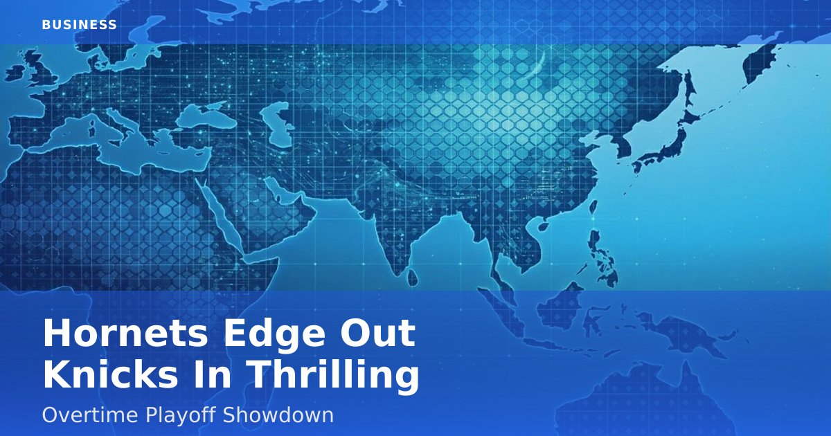 Hornets Edge Out Knicks In Thrilling Overtime Playoff Showdown