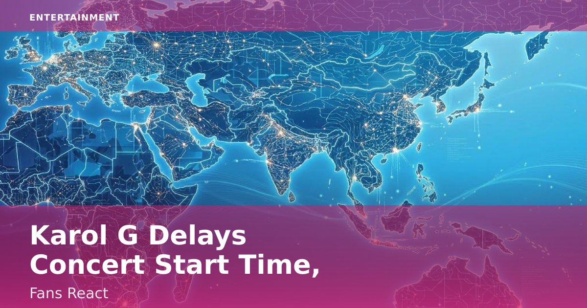 Karol G Delays Concert Start Time, Fans React