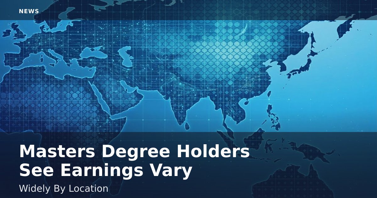 Master's Degree Holders See Earnings Vary Widely By Location