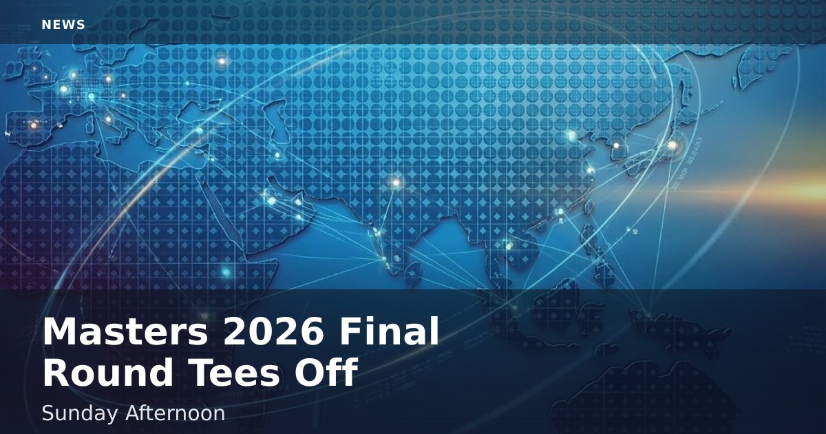 Masters 2026 Final Round Tees Off Sunday Afternoon