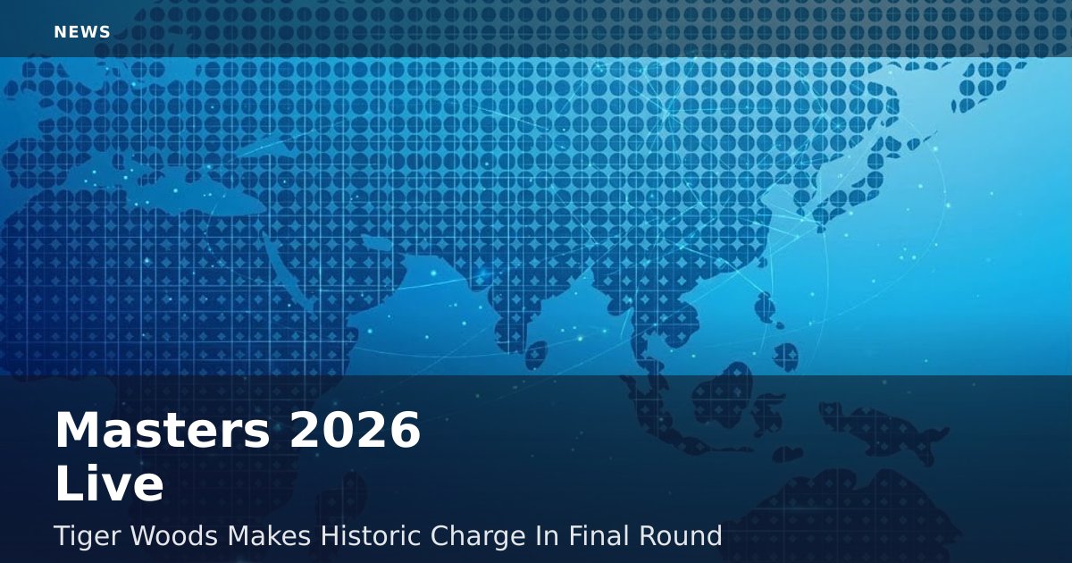 Masters 2026 Live: Tiger Woods Makes Historic Charge In Final Round