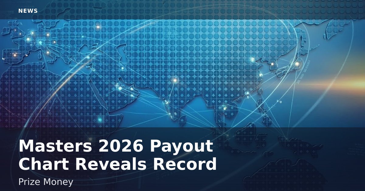 Masters 2026 Payout Chart Reveals Record Prize Money