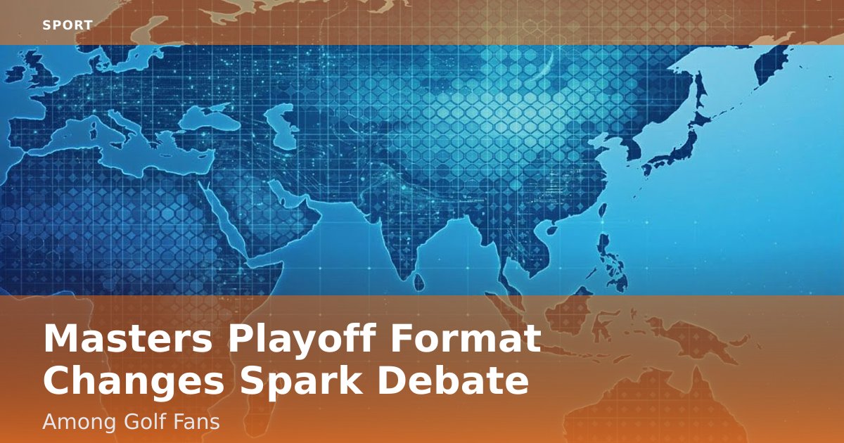 Masters Playoff Format Changes Spark Debate Among Golf Fans