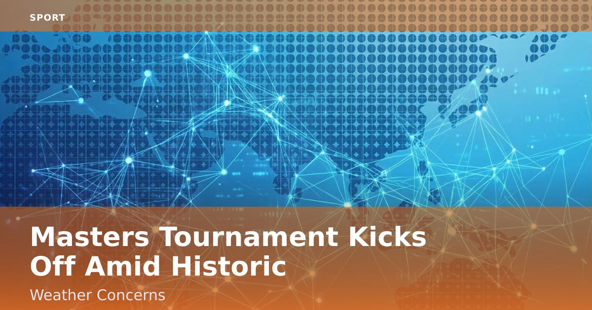 Masters Tournament Kicks Off Amid Historic Weather Concerns