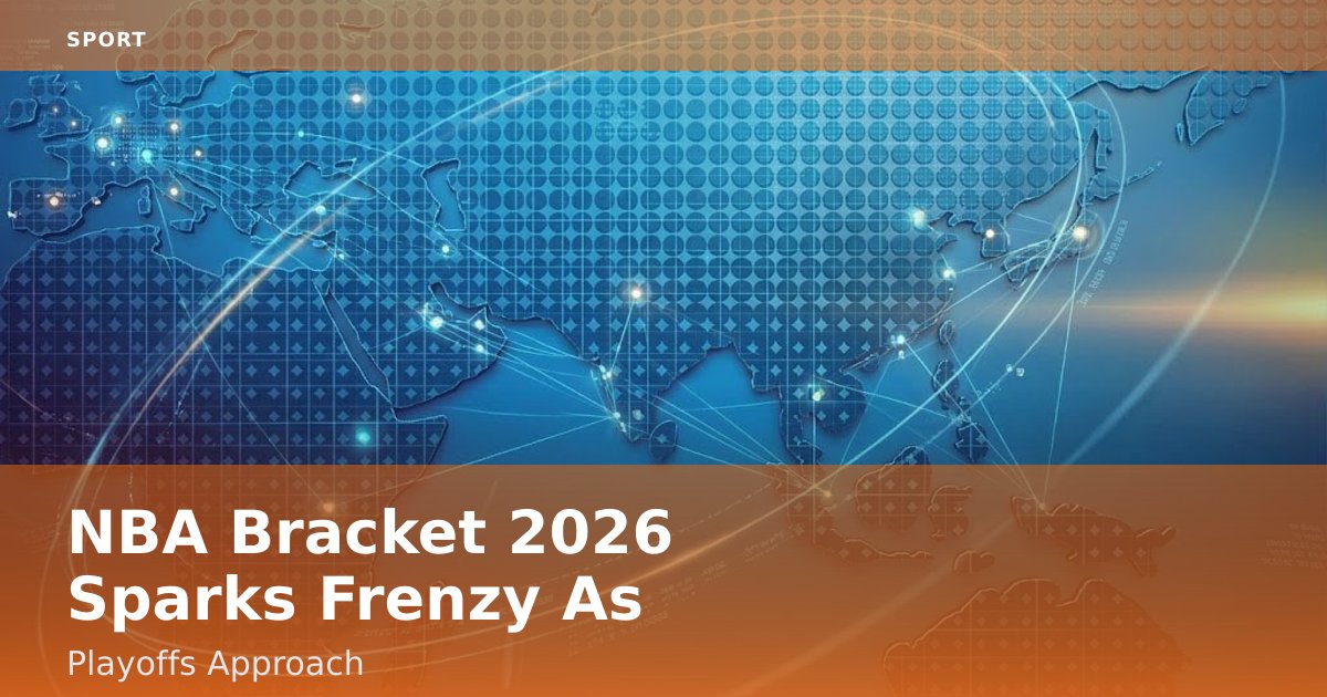 NBA Bracket 2026 Sparks Frenzy As Playoffs Approach