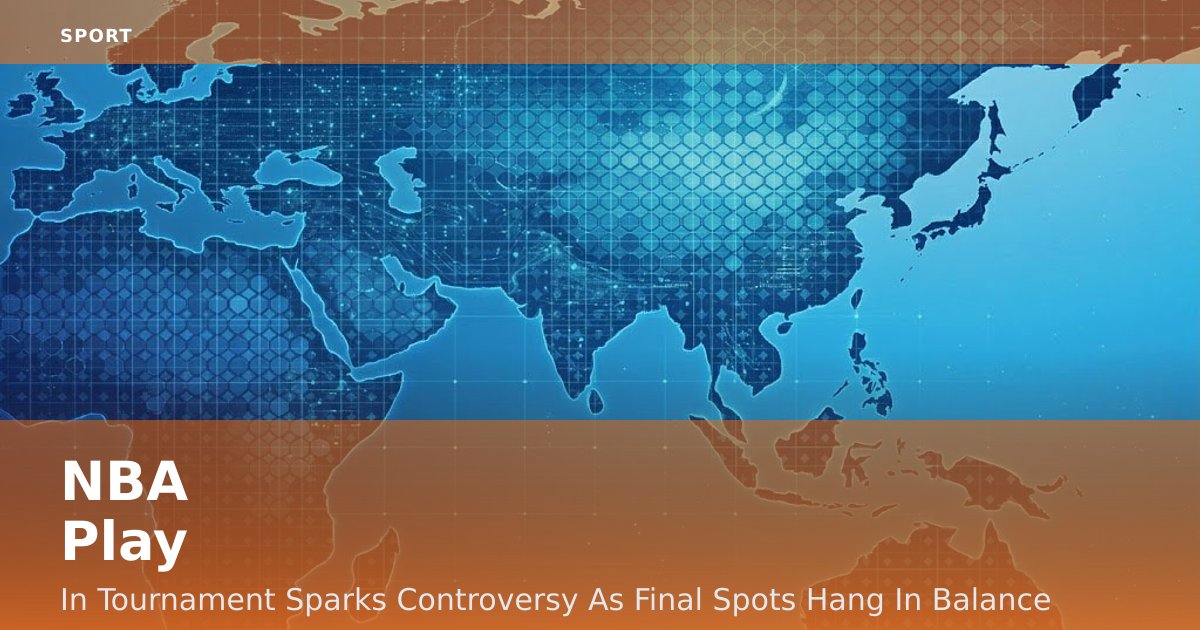 NBA Play-In Tournament Sparks Controversy As Final Spots Hang In Balance