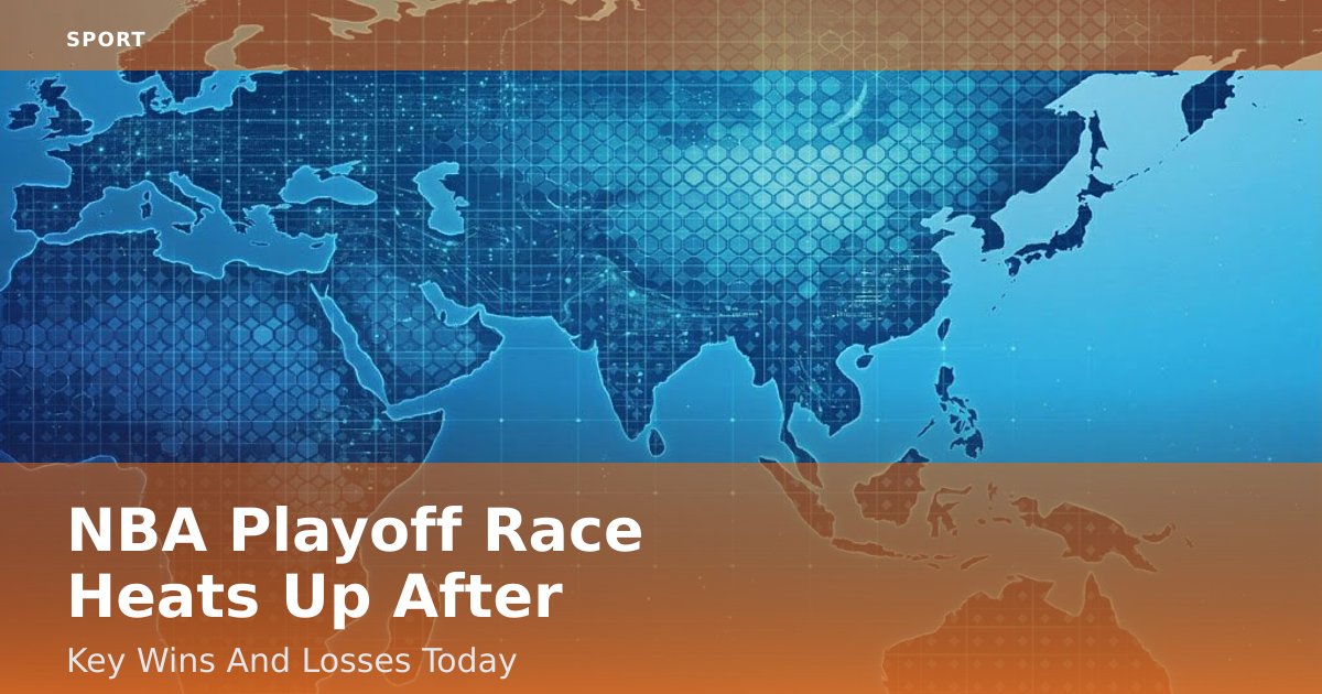 NBA Playoff Race Heats Up After Key Wins And Losses Today