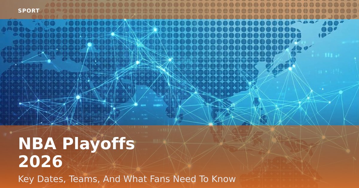 NBA Playoffs 2026: Key Dates, Teams, And What Fans Need To Know