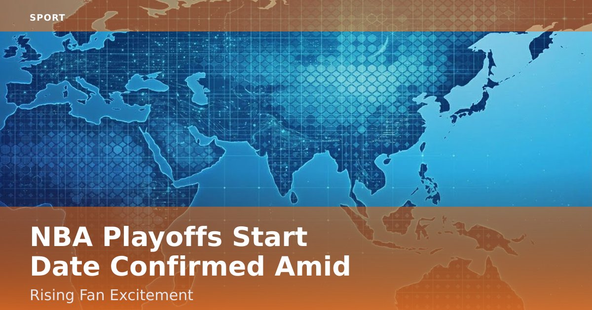 NBA Playoffs Start Date Confirmed Amid Rising Fan Excitement