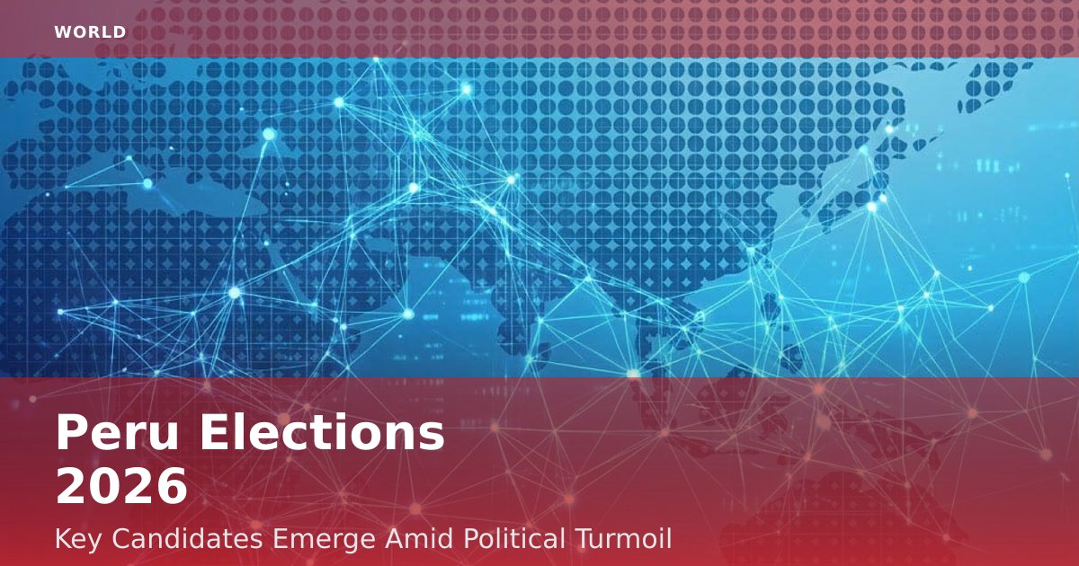 Peru Elections 2026: Key Candidates Emerge Amid Political Turmoil